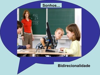 Sonhos... Bidirecionalidade 