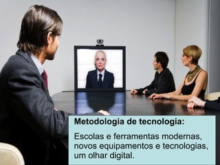 Metodologia de tecnologia: Escolas e ferramentas modernas, novos equipamentos e tecnologias, um olhar digital. 