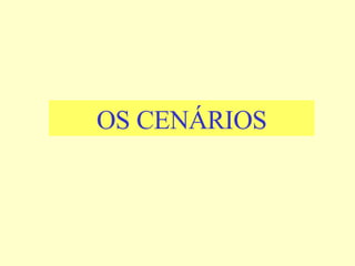 OS CENÁRIOS 