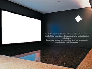 Um fenômeno eleitoral é observado na cidade, pois nunca uma eleição foi tão aguardada e tão cautelosamente conduzida como a deste ano. Queremos e teremos sim um prefeito sério, que levante cedo, que não tenha medo do trabalho.  