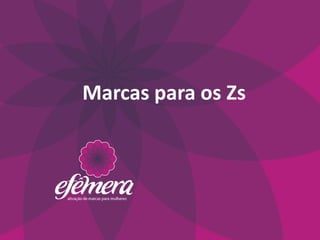 Marcas para os Zs
 