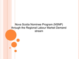 Nova Scotia Nominee Program (NSNP)
through the Regional Labour Market Demand
stream
 