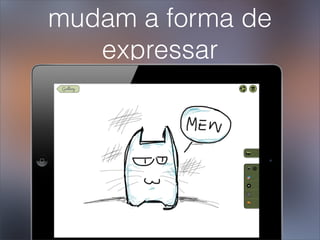 mudam a forma de
   expressar
 