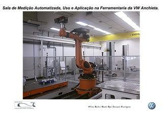 Sala de Medição Automatizada, Uso e Aplicação na Ferramentaria da VW Anchieta.

Wilson Santos / Sandro Sojo / Inovações Tecnológicas

 