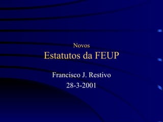Novos Estatutos da FEUP Francisco J. Restivo 2 8 - 3 - 2001 