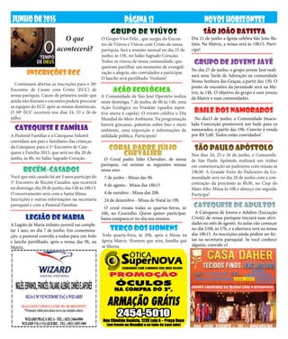PÁGINA12 NOVOSHORIZONTESJUNHODE2015
O que
acontecerá?
GRUPO DE VIÚVOS
AÇÃO ECOLÓGICA
baile dos namorados
A Comunidade de São José Operário realiza
neste domingo, 7 de junho, de 8h às 14h, uma
Ação Ecológica no Frankão (quadra espor-
tiva anexa à capela). O evento celebra o Dia
Mundial do Meio Ambiente. Na programação
haverá gincanas, palestras sobre lixo e meio
ambiente, uma exposição e informações de
utilidade pública. Participem!
SÃO JOÃO BATISTA
Dia 21 de junho a Igreja celebra São João Ba-
tista. Na Matriz, a missa será às 19h15. Parti-
cipe!
No dia13 de junho, a Comunidade Imacu-
lada Conceição promoverá um baile para os
namorados, a partir das 19h. Convite à venda
por R$ 5,00. Todos estão convidados!
O Coral padre Júlio Chevalier, de nossa
paróquia, vai animar as seguintes missas
nesse ano:
7 de junho - Missa das 9h
9 de agosto - Missa das 18h15
4 de outubro - Missa das 20h
24 de dezembro - Missa de Natal às 19h
O coral ensaia todas as quartas-feiras, às
16h, no Ceuzinho. Quem quiser participar,
basta comparecer no dia nos ensaios.
Toda quarta-feira, às 20h, após a Missa na
Igreja Matriz. Homem que reza, família que
se liberta.
INSCRIÇÕES ECC
Continuam abertas as inscrições para o 30º
Encontro de Casais com Cristo (ECC) de
nossa paróquia. Casais de primeira união que
ainda não fizeram o encontro podem procurar
as equipes do ECC após as missas dominicais.
O 30º ECC ocorrerá nos dias 24, 25 e 26 de
julho.
SÃO PAULO APÓSTOLO
Nos dias 24, 25 e 26 de junho, a Comunida-
de São Paulo Apóstolo realizará um tríduo
em comemoração ao padroeiro com missas às
19h30. A Grande Festa do Padroeiro da Co-
munidade será no dia 28 de junho com a con-
centração da procissão às 8h30, no Ciep do
Mato Alto. Missa às 10h e almoço em seguida.
Participe!
A Pastoral Familiar e a Catequese Infantil
convidam aos pais e familiares das crianças
da Catequese para o 1º Encontro de Cate-
quese e Família 2015, que será no dia 20 de
junho, às 8h, no Salão Sagrado Coração.
Você que está casado há até 3 anos participe do
1º Encontro de Recém Casados, que ocorrerá
nodomingo,dia28dejunho,das14hàs18h15.
O encerramento será com a Santa Missa.
Inscrições e outras informações na secretaria
paroquial e com a Pastoral Familiar.
CATEQUESE E FAMÍLIA
A Catequese de Jovens e Adultos (Iniciação
Cristã) de nossa paróquia iniciará suas ativi-
dades no mês de agosto. As aulas vão começar
no dia 2/08, às 17h, e a abertura será na missa
das 18h15. As inscrições ainda podem ser fei-
tas na secretaria paroquial. Se você conhece
alguém, convide-o!
catequese de adultos
RECÉM-CASADOS
CORAL PADRE JÚLIO
CHEVaLIER
O Grupo Vivo Feliz , que surgiu do Encon-
tro de Viúvos e Viúvas com Cristo de nossa
paróquia, fará a reunião mensal no dia 25 de
junho, às 15h, no Salão Sagrado Coração.
Todos os viúvos de nossa comunidade, que
queiram partilhar um momento de evangeli-
zação e alegria, são convidados a participar.
O lanche será partilhado. Venham!
TERÇO DOS HOMENS
GRUPO DE JOVENS JAVÉ
No dia 27 de junho, o grupo jovem Javé reali-
zará uma Tarde de Adoração na comunidade
Nossa Senhora das Graças, a partir das 15h. O
ponto de encontro da juventude será na Ma-
triz, às 14h. O objetivo do grupo é unir jovens
da Matriz e suas comunidades.
LEGIÃO DE MARIA
A Legião de Maria infanto-juvenil vai comple-
tar 1 ano, no dia 7 de junho. Em comemora-
ção, a pastoral convida a todos para um bolo
e lanche partilhado, após a missa das 9h, na
Matriz.
 