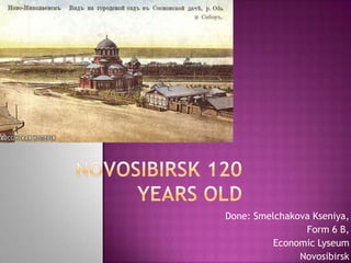 Done: Smelchakova Kseniya,
                Form 6 В,
          Economic Lyseum
               Novosibirsk
 