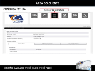 ÁREA DO CLIENTE
CONSULTA FATURA Acessar opção fatura
 