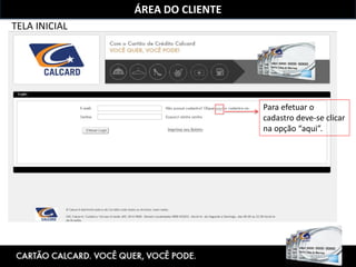 ÁREA DO CLIENTE
TELA INICIAL
Para efetuar o
cadastro deve-se clicar
na opção “aqui”.
 