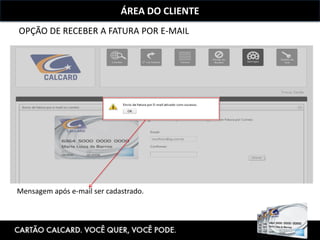 ÁREA DO CLIENTE
OPÇÃO DE RECEBER A FATURA POR E-MAIL
Mensagem após e-mail ser cadastrado.
 