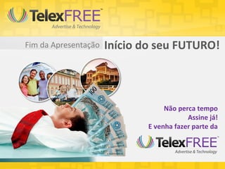 Fim da Apresentação   Início do seu FUTURO!



                                   Não perca tempo
                                          Assine já!
                              E venha fazer parte da
 