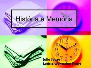 História e Memória




        Julia Souza
        Letícia Wenceslau Pedro
 