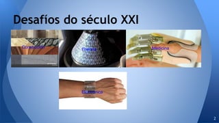 Desafíos do século XXI
Construción MedicinaEnerxía
Electrónica
2
 