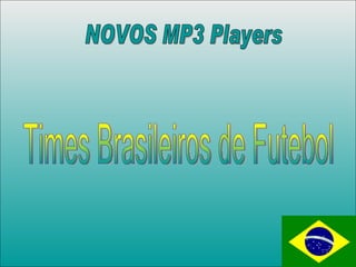 NOVOS MP3 Players Times Brasileiros de Futebol 