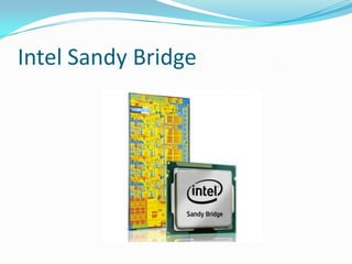 Intel Sandy Bridge

 