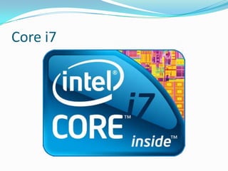Core i7

 