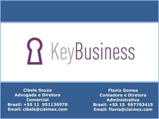 Cibele Souza
Advogada e Diretora
Comercial
Brasil: +55 11 951136978
Email: cibele@cisimex.com
Flavia Gomes
Contadora e Diretora
Administrativa
Brasil: +55 15 997793415
Email: flavia@cisimex.com
 