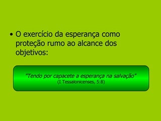 O exercício da esperança como proteção rumo ao alcance dos objetivos: "Tendo por capacete a esperança na salvação"  (I Tessalonicenses, 5:8) 