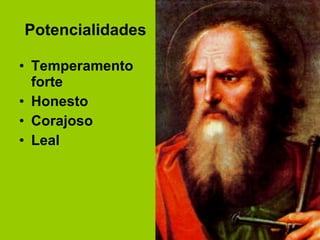 Potencialidades Temperamento forte Honesto  Corajoso Leal 