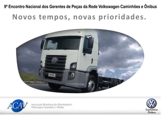 9º Encontro Nacional dos Gerentes de Peças da Rede Volkswagen Caminhões e Ônibus Novos tempos, novas prioridades. 