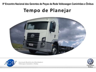 9º Encontro Nacional dos Gerentes de Peças da Rede Volkswagen Caminhões e Ônibus Tempo de Planejar 