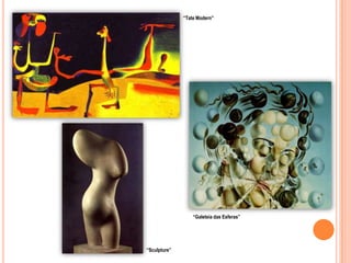 “Tate Modern”“Galeteia das Esferas”“Sculpture”