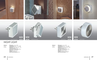 ночники ночники68 69
Материал: пластик АБС
Напряжение: 220 В IP 20
Мощность: SMD 3528, 24LED, 1,44Вт
Световой поток: 60 Лм
Цветовая температура: 3000 К
Цвет LED: теплый белый
Размер: 78x78x65, Ø 78x65 мм
Мини мастер-картон: 24 шт.
Артикул:
357321
357322
357322357321
NEW NEWNEW
белый/сталь белый/сталь
Материал: пластик АБС
Напряжение: 220 В IP 20
Мощность: SMD 3528, 6LED, 1,2Вт
Световой поток: 40 Лм
Цветовая температура: 3000 К
Цвет LED: теплый белый
Размер: 76x76x65 мм
Мини мастер-картон: 24 шт.
Артикул:
357319
357320
357320357319
NEW NEW
белый/алюминий белый/алюминий
NIGHT LIGHT
 