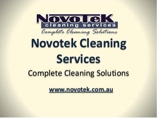 Novotek Cleaning
Services
Complete Cleaning Solutions
www.novotek.com.au
 