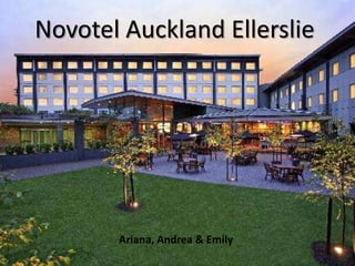 Novotel Auckland Ellerslie




       Ariana, Andrea & Emily
 
