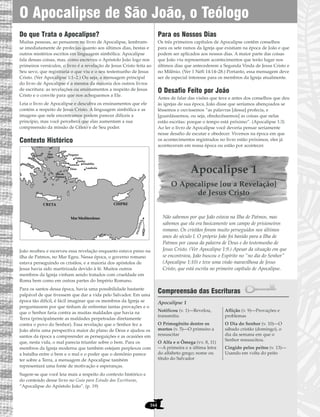 O Apocalipse de São João, o Teólogo
164
Do que Trata o Apocalipse?
Muitas pessoas, ao pensarem no livro de Apocalipse, lembram-
se imediatamente de profecias quanto aos últimos dias, bestas e
outros mistérios escritos em linguagem simbólica. Apocalipse
fala dessas coisas, mas, como escreveu o Apóstolo João logo nos
primeiros versículos, o livro é a revelação de Jesus Cristo feita ao
Seu sevo, que registraria o que viu e o seu testemunho de Jesus
Cristo. (Ver Apocalipse 1:1–2.) Ou seja, a mensagem principal
do livro de Apocalipse é a mesma da maioria dos outros livros
de escritura: as revelações ou ensinamentos a respeito de Jesus
Cristo e o convite para que nos acheguemos a Ele.
Leia o livro de Apocalipse e descubra os ensinamentos que ele
contém a respeito de Jesus Cristo. A linguagem simbólica e as
imagens que nele encontramos podem parecer difíceis a
princípio, mas você perceberá que elas aumentam a sua
compreensão da missão de Cristo e de Seu poder.
Contexto Histórico
João recebeu e escreveu essa revelação enquanto estava preso na
ilha de Patmos, no Mar Egeu. Nessa época, o governo romano
estava perseguindo os cristãos, e a maioria dos apóstolos de
Jesus havia sido martirizada devido à fé. Muitos outros
membros da Igreja vinham sendo tratados com crueldade em
Roma bem como em outras partes do Império Romano.
Para os santos dessa época, havia uma possibilidade bastante
palpável de que tivessem que dar a vida pelo Salvador. Em uma
época tão difícil, é fácil imaginar que os membros da Igreja se
perguntassem por que tinham de enfrentar tantas provações e o
que o Senhor faria contra as muitas maldades que havia na
Terra (principalmente as maldades perpetradas diretamente
contra o povo do Senhor). Essa revelação que o Senhor fez a
João abriu uma perspectiva maior do plano de Deus e ajudou os
santos da época a compreender as perseguições e as ocasiões em
que, nesta vida, o mal parecia triunfar sobre o bem. Para os
membros da Igreja moderna que também estejam perplexos com
a batalha entre o bem e o mal e o poder que o demônio parece
ter sobre a Terra, a mensagem de Apocalipse também
representará uma fonte de motivação e esperanças.
Sugere-se que você leia mais a respeito do contexto histórico e
do conteúdo desse livro no Guia para Estudo das Escrituras,
“Apocalipse do Apóstolo João”. (p. 19)
Para os Nossos Dias
Os três primeiros capítulos de Apocalipse contêm conselhos
para os sete ramos da Igreja que existiam na época de João e que
podem ser aplicados aos nossos dias. A maior parte das coisas
que João viu representam acontecimentos que terão lugar nos
últimos dias que antecederem a Segunda Vinda de Jesus Cristo e
no Milênio. (Ver 1 Néfi 14:14–28.) Portanto, essa mensagem deve
ser de especial interesse para os membros da Igreja atualmente.
O Desafio Feito por João
Antes de falar das visões que teve e antes dos conselhos que deu
às igrejas de sua época, João disse que seríamos abençoados se
lêssemos e ouvíssemos “as palavras [dessa] profecia, e
[guardássemos, ou seja, obedecêssemos] as coisas que nelas
estão escritas: porque o tempo está próximo”. (Apocalipse 1:3)
Ao ler o livro de Apocalipse você deveria pensar seriamente
nesse desafio de escutar e obedecer. Vivemos na época em que
os acontecimentos registrados no livro estão próximos, eles já
aconteceram em nossa época ou estão por acontecer.
Apocalipse 1
O Apocalipse [ou a Revelação]
de Jesus Cristo
Não sabemos por que João estava na Ilha de Patmos, mas
sabemos que ela era basicamente um campo de prisioneiros
romano. Os cristãos foram muito perseguidos nos últimos
anos do século I. O próprio João foi banido para a Ilha de
Patmos por causa da palavra de Deus e do testemunho de
Jesus Cristo. (Ver Apocalipse 1:9.) Apesar da situação em que
se encontrava, João buscou o Espírito no “no dia do Senhor”
(Apocalipse 1:10) e teve uma visão maravilhosa de Jesus
Cristo, que está escrita no primeiro capítulo de Apocalipse.
Compreensão das Escrituras
Apocalipse 1
Notificou (v. 1)—Revelou,
transmitiu
O Primogênito dentre os
mortos (v. 5)—O primeiro a
ressuscitar
O Alfa e o Ômega (vv. 8, 11)
—A primeira e a última letra
do alfabeto grego; nome ou
título do Salvador
Aflição (v. 9)—Provações e
problemas
O Dia do Senhor (v. 10)—O
sábado cristão (domingo), o
dia da semana em que o
Senhor ressuscitou.
Cingido pelos peitos (v. 13)—
Usando em volta do peito
PALESTINA
Mar Mediterrâneo
Esmirna
Pérgamo
Éfeso Laodicéia
CHIPRECRETA
Filadélfia
Tiatira
Sardes
Ilha de
Patmos
Mar
Egeu
 
