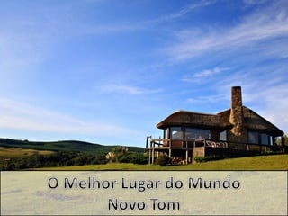 Novo Tom - O Melhor Lugar do Mundo Versão 2