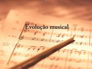Evolução musical 
