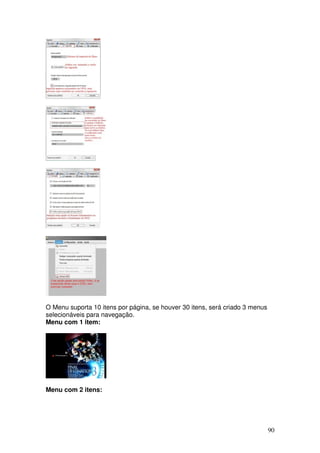 O Menu suporta 10 itens por página, se houver 30 itens, será criado 3 menus
selecionáveis para navegação.
Menu com 1 item:




Menu com 2 itens:




                                                                              90
 