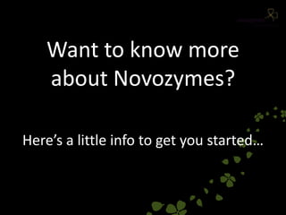 Want to know more about Novozymes?Here’s a little info to get you started… 