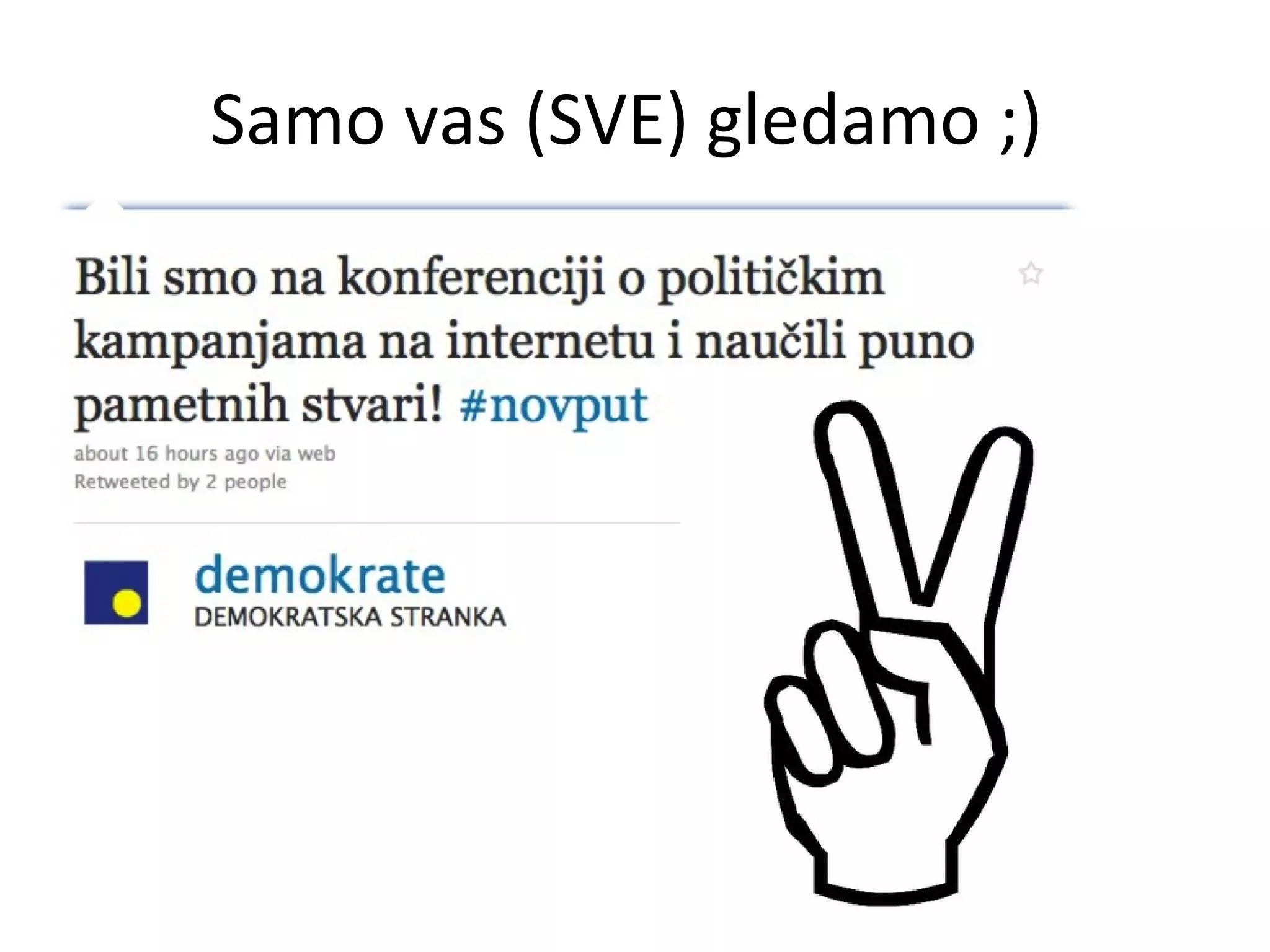 Samo vas (SVE) gledamo ;)  