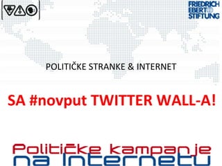 POLITIČKE STRANKE & INTERNET SA #novput TWITTER WALL-A! 