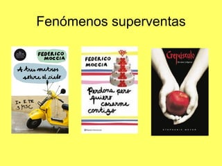 Fenómenos superventas
 