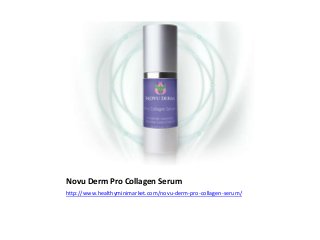 Novu Derm Pro Collagen Serum
http://www.healthyminimarket.com/novu-derm-pro-collagen-serum/
 
