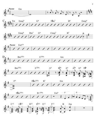 ========================&
#Puente
w
Em
w
‰ ˆ««««
j‰ ˆ««««
j‰ ˆ««««
j‰
ˆ««««
j
‰
ˆ««««
j
‰
ˆ_««««
j
Ó
##
##
llll ll ll ll llll
========================&
##
##
VozC Emaj9 G9 F#m7 B9 Emaj9
llll ll ll ll ll ll
========================&
##
##
Emaj9 Dm7 G9 Cmaj7 B7 ˙_»»»»»»»
˙
#
ll ll ll ll llll
========================&
# Puente Em6/9
llll ll ll ll llll
========================&
#D Bm7(b5) E7(b9) Am
llll ll ll ll ll
========================&
#
Bm7(b5) E7(b9)
˙
#˙_«««««««
˙
A9
‰
Bb9
ˆbˆ
ˆ«««««««
j ‰
ˆ_«««««««
jˆˆ
A9
‰
ˆ_«««««««
jˆbˆ
Ab9
‰ ˆnˆ
ˆ_«««««««
j
G9
‰
#ˆ__«««««««
j#ˆˆ
F#9
‰
nˆ__«««««««
jnˆb ˆll ll ll ll
========================&
#
w__
ww
F9 F#m7(b5) B7 Em
ll ll ll ll
========================&
# F#m7(b5) B+7(b9)
Ó
Em9 £
Œ
ˆ«««« ˆ«««« bˆ«««« £
ˆ««««
ˆ««««
ˆ««««
««««
ˆ
‰ ˆˆbˆ_«««««««
jll ll ll ll
========================&
#
ˆ.ˆ.
ˆ_«««««««
.
C13
# ˆ#ˆ
ˆ_«««««««
j ˆ.ˆ.
ˆ_«««««««
.
C#13
ˆˆ
ˆ_«««««««
j ˆ.
ˆ.ˆ_«««««««
.
D13 Eb13
#œ_
œœ»»»»»»»
J
‰ #œ»»»»»»»
Jœ# œ
E13
‰ œ»»»»»»»
Jbœœ œ»»»»»»»
.
œ.œ.
F13
ˆ_«««««««
jˆ
ˆ_«««««««
ˆ
B
ˆ«««««««
ˆ
Em
∑
ll ll ll llll
2
 