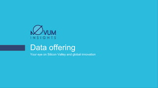 Data offering
Your eye on Silicon Valley and global innovation
 