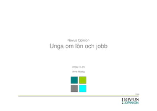 Novus Opinion
Unga om lön och jobb


        2009-11-23
        Arne Modig




                       1524
 