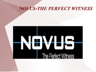 NOVUS-THE PERFECT WITNESS
 