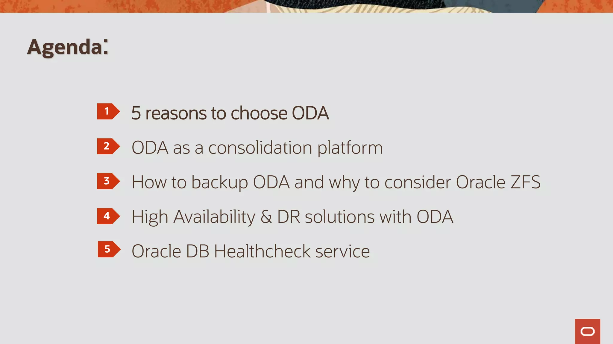 Agenda:
1
2
3
4
5 reasons to choose ODA
ODA as a consolidation platform
How to backup ODA and why to consider Oracle ZFS
High Availability & DR solutions with ODA
Oracle DB Healthcheck service
5
 
