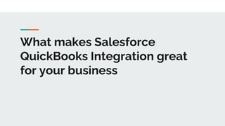 What makes Salesforce
QuickBooks Integration great
for your business
 