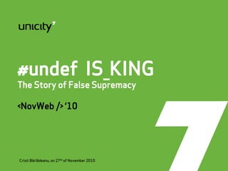 #undef IS_KING
The Story of False Supremacy
<NovWeb /> ‘10
Cristi Bârlãădeanu, on 27th of November 2010
 