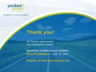 Jon Paisner, senior analyst Andy Castonguay, director Upcoming Yankee Group webinar: 2010 Predictions  –   Dec. 15, 2009 R...