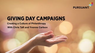GIVING DAY CAMPAIGNS
Creating a Culture of Philanthropy
With Chris Taft and Yvonne Carlson
 