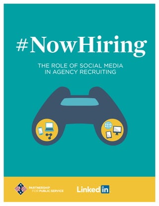PARTNERSHIP FOR PUBLIC SERVICE | SEPTEMBER 2015	 1
#NowHiring
The Role of Social Media
in Agency Recruiting
 