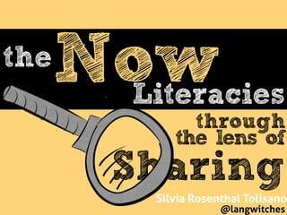 Sharing
Nowthe
Literacies
Silvia Rosenthal Tolisano
@langwitches
through
the lens of
 