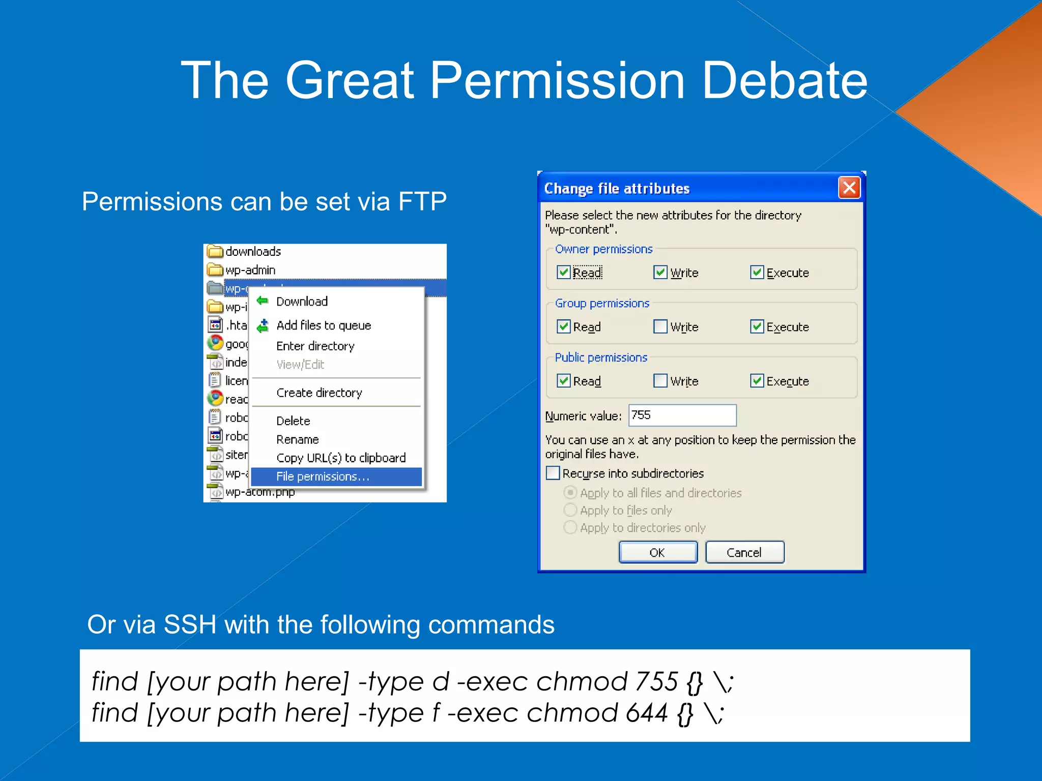 The Great Permission Debate
Permissions can be set via FTP
find [your path here] -type d -exec chmod 755 {} ;
find [your path here] -type f -exec chmod 644 {} ;
Or via SSH with the following commands
 